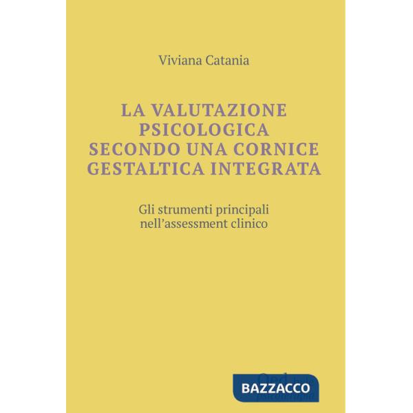 Valutazione psicologica secondo una cornice gestaltica integrata. Gli strumenti principali nell'assessment clinico (La)