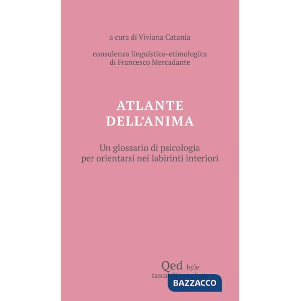 Atlante dell'anima. Un glossario di psicologia per orientarsi nei labirinti interiori