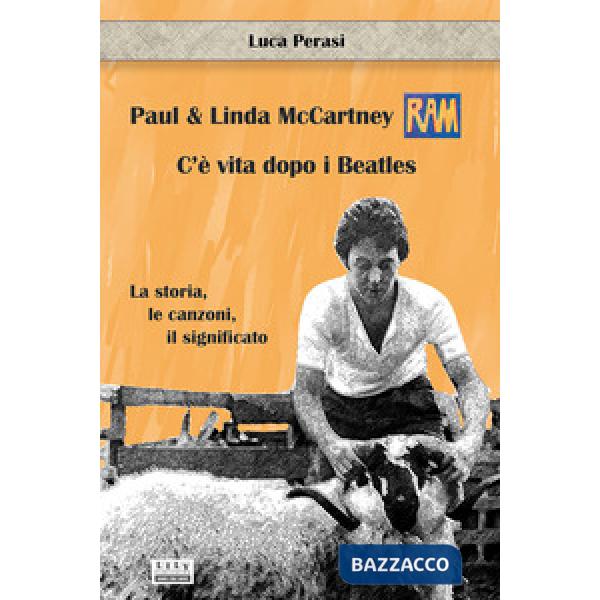 Paul & Linda McCartney: RAM. C'è vita dopo i Beatles. La storia, le canzoni, il significato