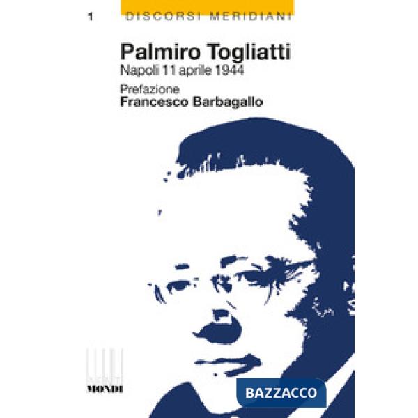 Palmiro Togliatti Napoli 11 aprile 1944-Una falce, un martello, una città