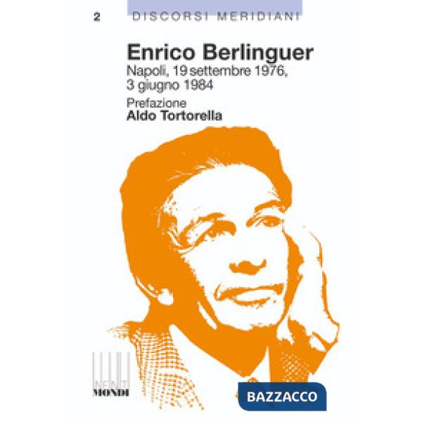 Enrico Berlinguer. Napoli, 19 settembre 1976, 3 giugno 1984