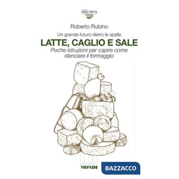 Latte, caglio e sale. Un grande futuro dietro le spalle. Poche istruzioni per capire come rilanciare il formaggio