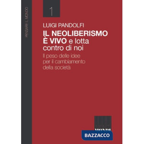 Il Neoliberismo è vivo e lotta contro di noi. Il peso delle idee per il cambiamento della società