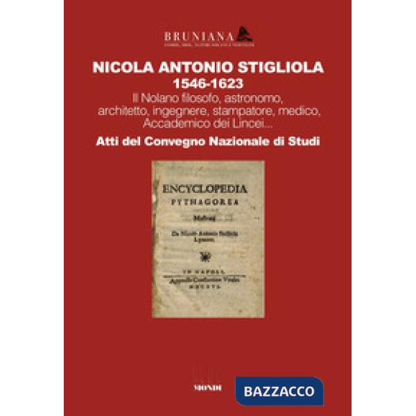 Nicola Antonio Stigliola 1546-1623 Il Nolano filosofo, astronomo, architetto, ingegnere, stampatore, medico, Accademico dei Linc