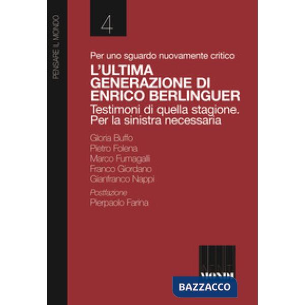 Per uno sguardo nuovamente critico. L'ultima generazione di Enrico Berlinguer. Testimoni di quella stagione. Per la sinistra nec