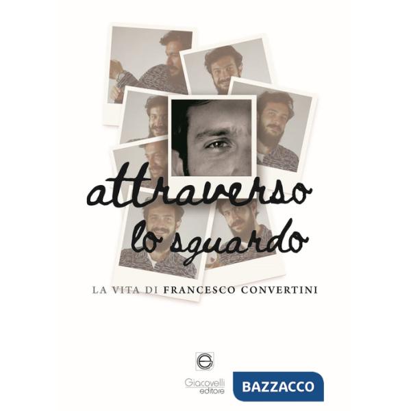 Attraverso lo sguardo. La vita di Francesco Convertini