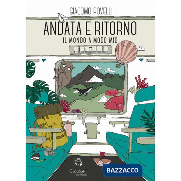 Andata e ritorno. Il mondo a modo mio