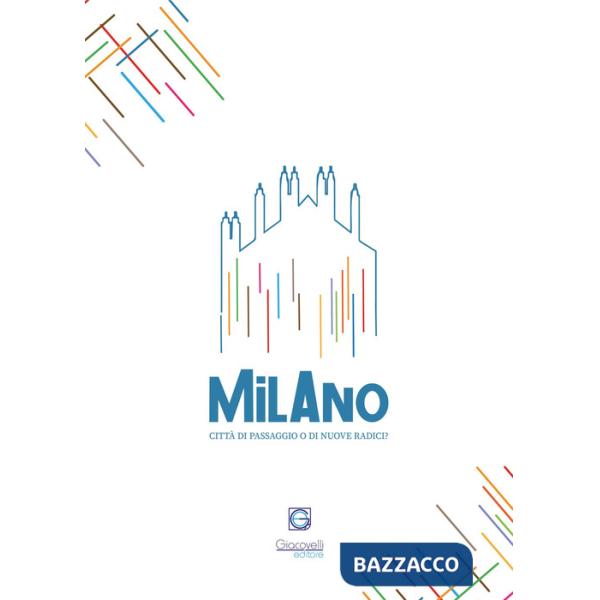 Milano Radici. Quarta edizione. Città di passaggio o di nuove radici?