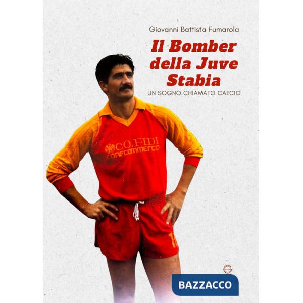 Bomber della Juve Stabia. Un sogno chiamato calcio (Il)