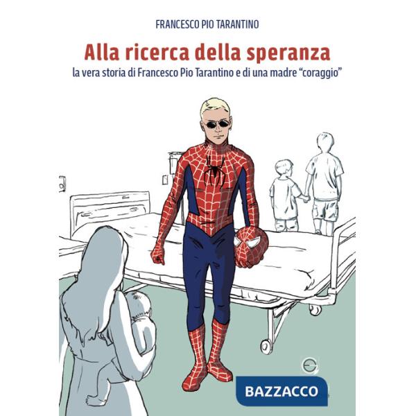 Alla ricerca della speranza. La vera storia di Francesco Pio Tarantino e di una madre «coraggio»