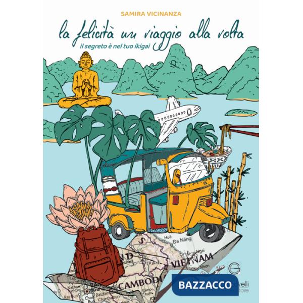 Felicità un viaggio alla volta. Il segreto è nel tuo Ikigai (La)