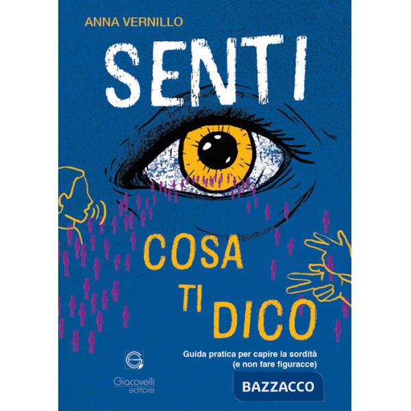 Senti cosa ti dico. Guida pratica per capire la sordità (e non fare figuracce)