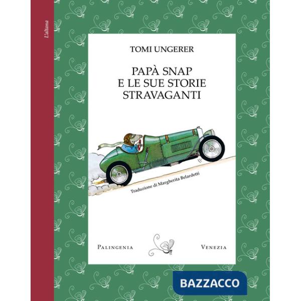 Papà Snap e le sue storie stravaganti. Ediz. a colori