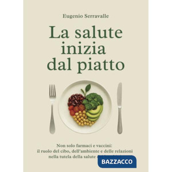 La salute inizia dal piatto. Non solo farmaci e vaccini: il ruolo del cibo, dell'ambiente e delle relazioni nella tutela della s