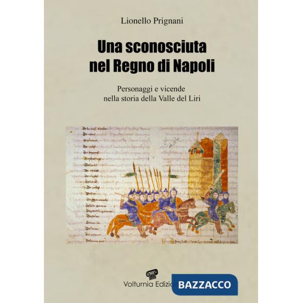 Sconosciuta nel regno di Napoli. Personaggi e vicende nella storia della Valle del Liri (Una)