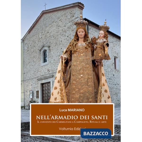 Nell'armadio dei santi. Il Convento dei Carmelitani a Campolieto. Rituali e arte