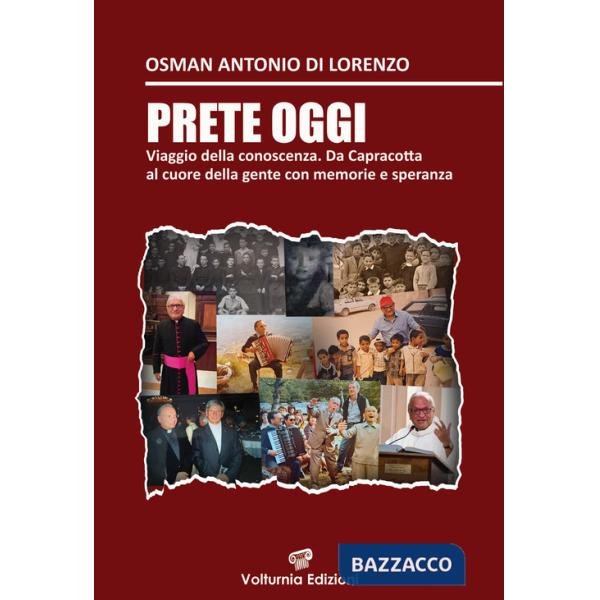Prete oggi. Viaggio nella conoscenza. Da Capracotta al cuore della gente con memoria e speranza