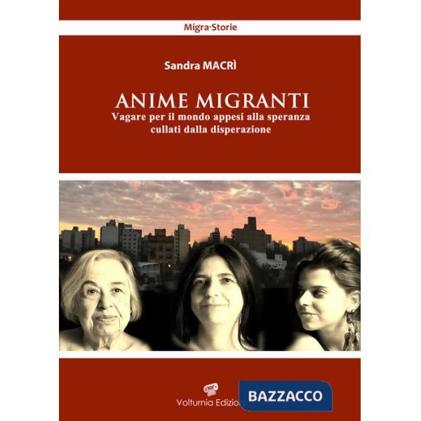 Anime migranti. Vagare per il mondo appesi alla speranza cullati dalla disperazione