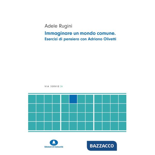 Immaginare un mondo comune. Esercizi di pensiero con Adriano Olivetti