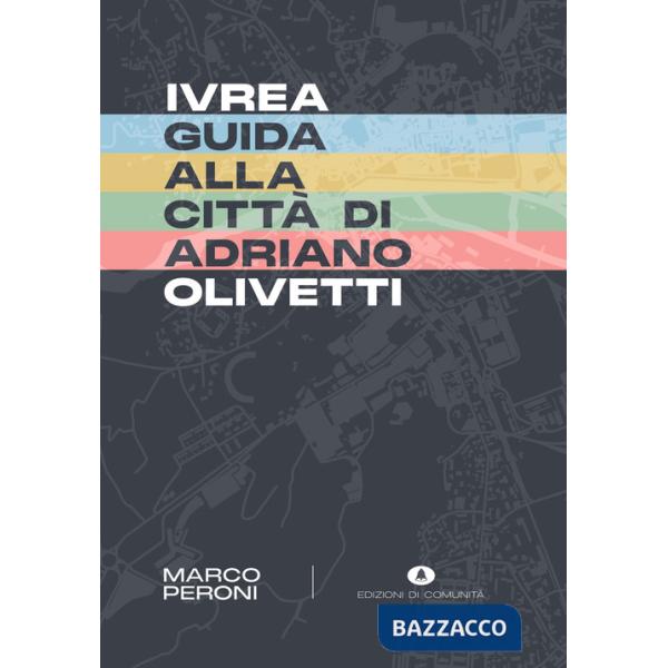 Ivrea. Guida alla città di Adriano Olivetti