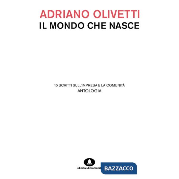 Mondo che nasce. 10 scritti sull'impresa e la comunità (Il)
