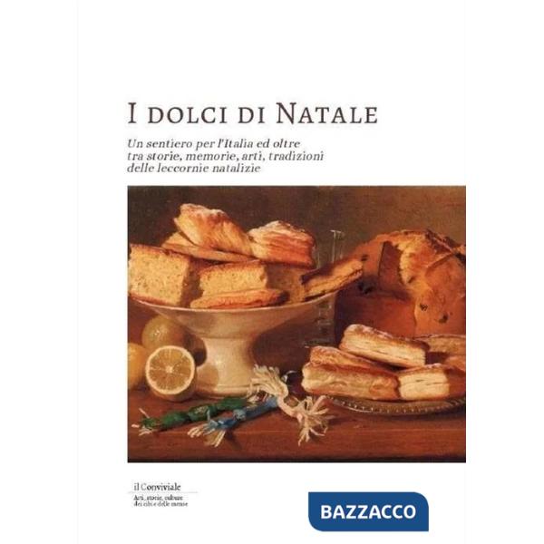 Dolci di Natale. Un sentiero per l'Italia ed oltre tra storie, memorie, arti, tradizioni delle leccornie natalizie (I)