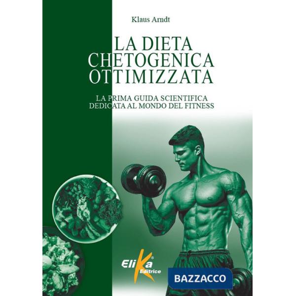 Dieta chetogenica ottimizzata. La prima guida scientifica dedicata al mondo del fitness (La)