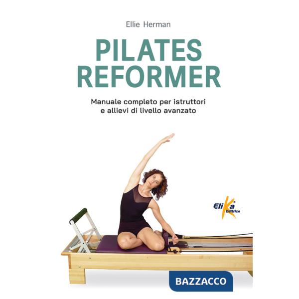 Pilates reformer. 100 idee, esercizi e percorsi motori per le lezioni di danza