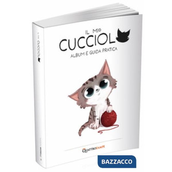 Mio cucciolo. Gatto. Album e guida pratica (Il)