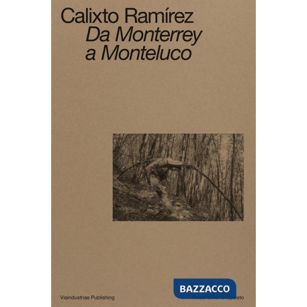 Calixto Ramírez. Da Monterrey a Monteluco. Catalogo della mostra (Spoleto, 11 novembre 2023-11 marzo 2024). Ediz. bilingue