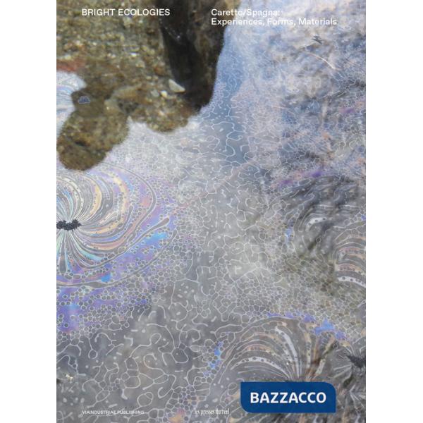 Bright Ecologies. Caretto/Spagna: experiences, forms, materials. Ediz. italiana e inglese