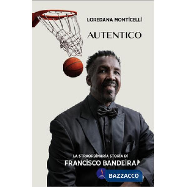 Autentico. La straordinaria storia di Francisco Bandeira. Ediz. illustrata