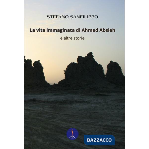 Vita immaginata di Ahmed Absieh e altre storie (La)