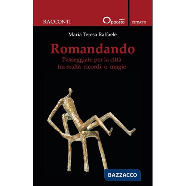 Romandando. Passeggiate per la città tra realtà ricordi e magie