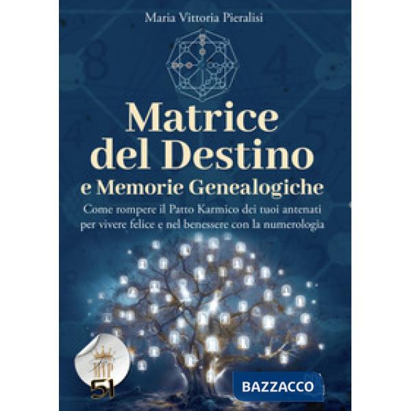Matrice del destino e memorie genealogiche. Come rompere il patto karmico dei tuoi antenati per vivere felice e nel benessere co