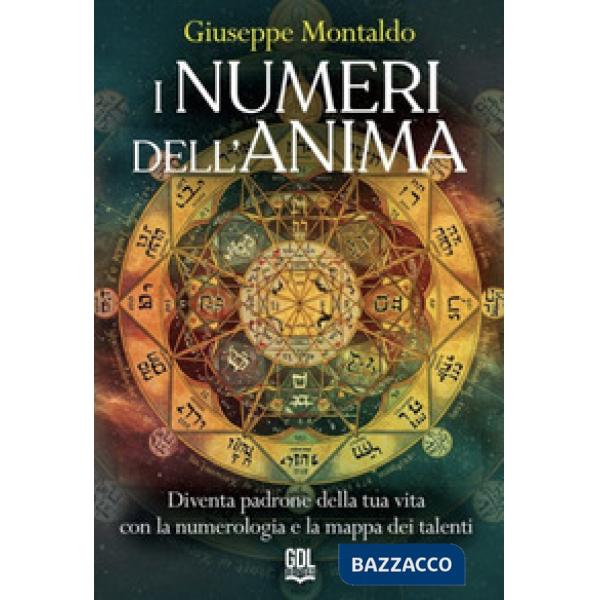 I numeri dell'anima. Diventa padrone della tua vita con la numerologia e la mappa dei talenti