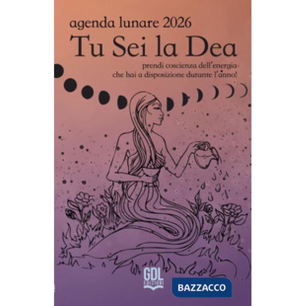 Tu sei la dea. Agenda lunare 2026. Prendi coscienza dell'energia che hai a disposizione durante l'anno!