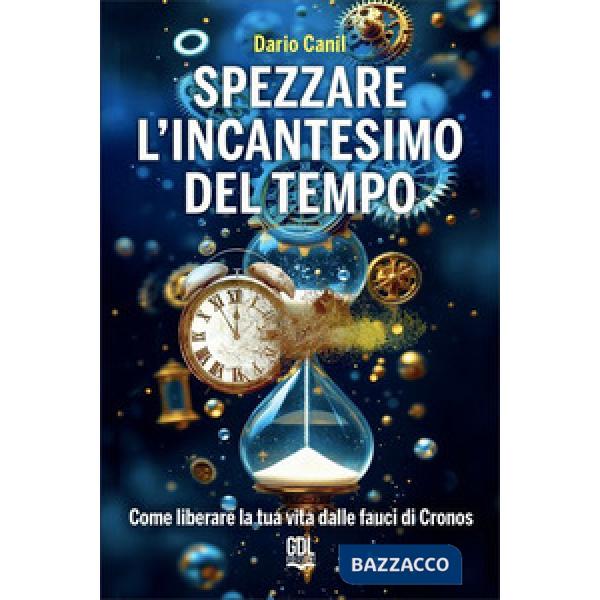 Spezzare l'incantesimo del tempo. Come liberare la tua vita dalle fauci di Cronos