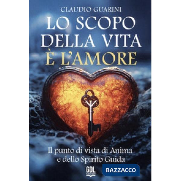Lo scopo della vita è l'amore. Il punto di vista di Anima e dello Spirito Guida