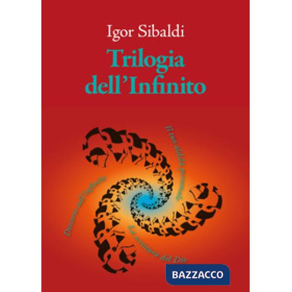 Trilogia dell'Infinito. Il tuo aldilà personale-Discorso sull'infinito-La scrittura del Dio