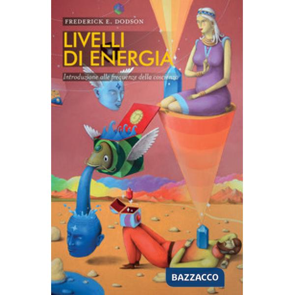 Livelli di energia. Introduzione alle frequenze della coscienza