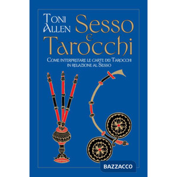 Sesso e tarocchi. Come interpretare le carte dei tarocchi in relazione al sesso