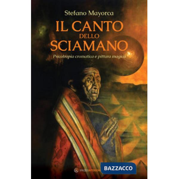 Il canto dello sciamano. Psicotropia cromatica e pittura magica. Viaggio nei territori del colore: i dipinti magnetici