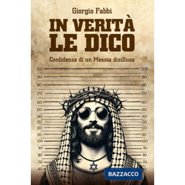 In verità le dico. Confidenze di un Messia disilluso