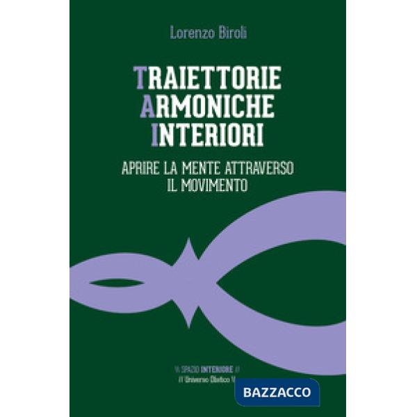 Traiettorie armoniche interiori. Aprire la mente attraverso il movimento
