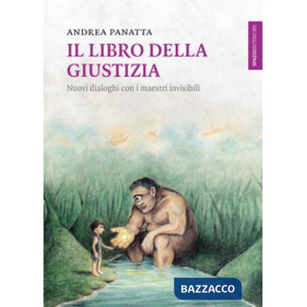 Il libro della giustizia. Nuovi dialoghi con i maestri invisibili