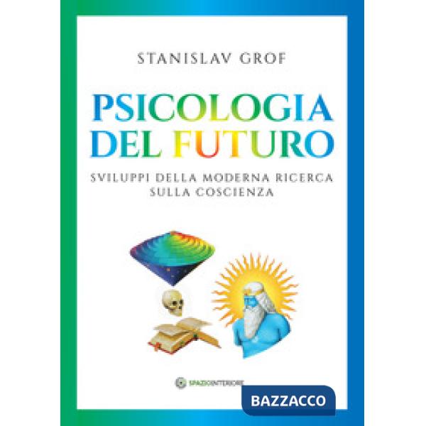 Psicologia del futuro. Sviluppi della moderna ricerca sulla coscienza