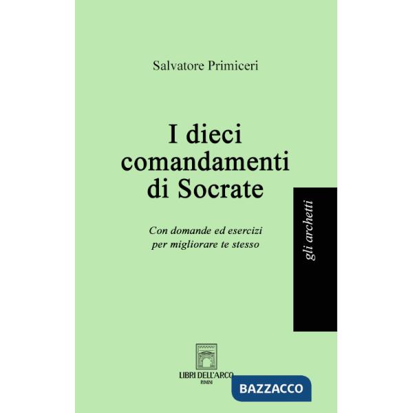 Dieci comandamenti di Socrate. Con domande ed esercizi per migliorare te stesso (I)