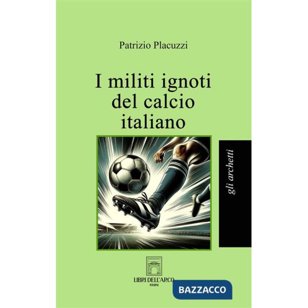 Militi ignoti del calcio italiano (I)