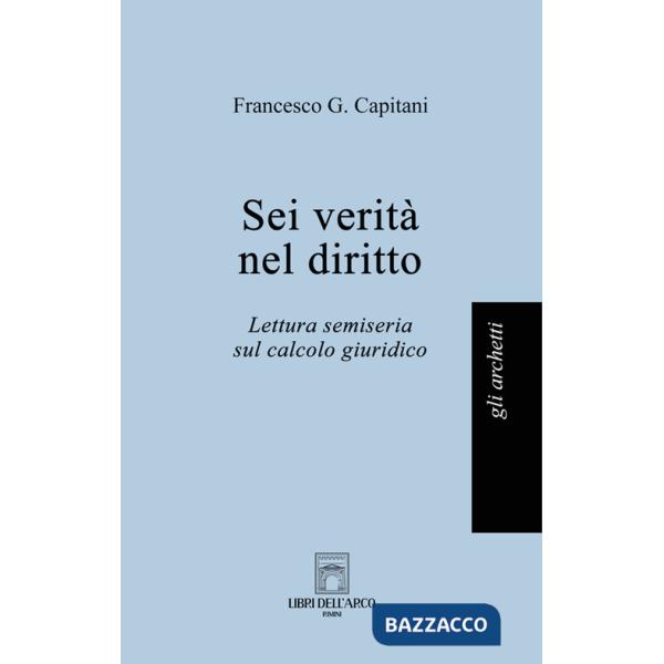 Sei verità nel diritto. Lettura semiseria sul calcolo giuridico